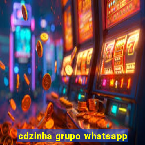 cdzinha grupo whatsapp